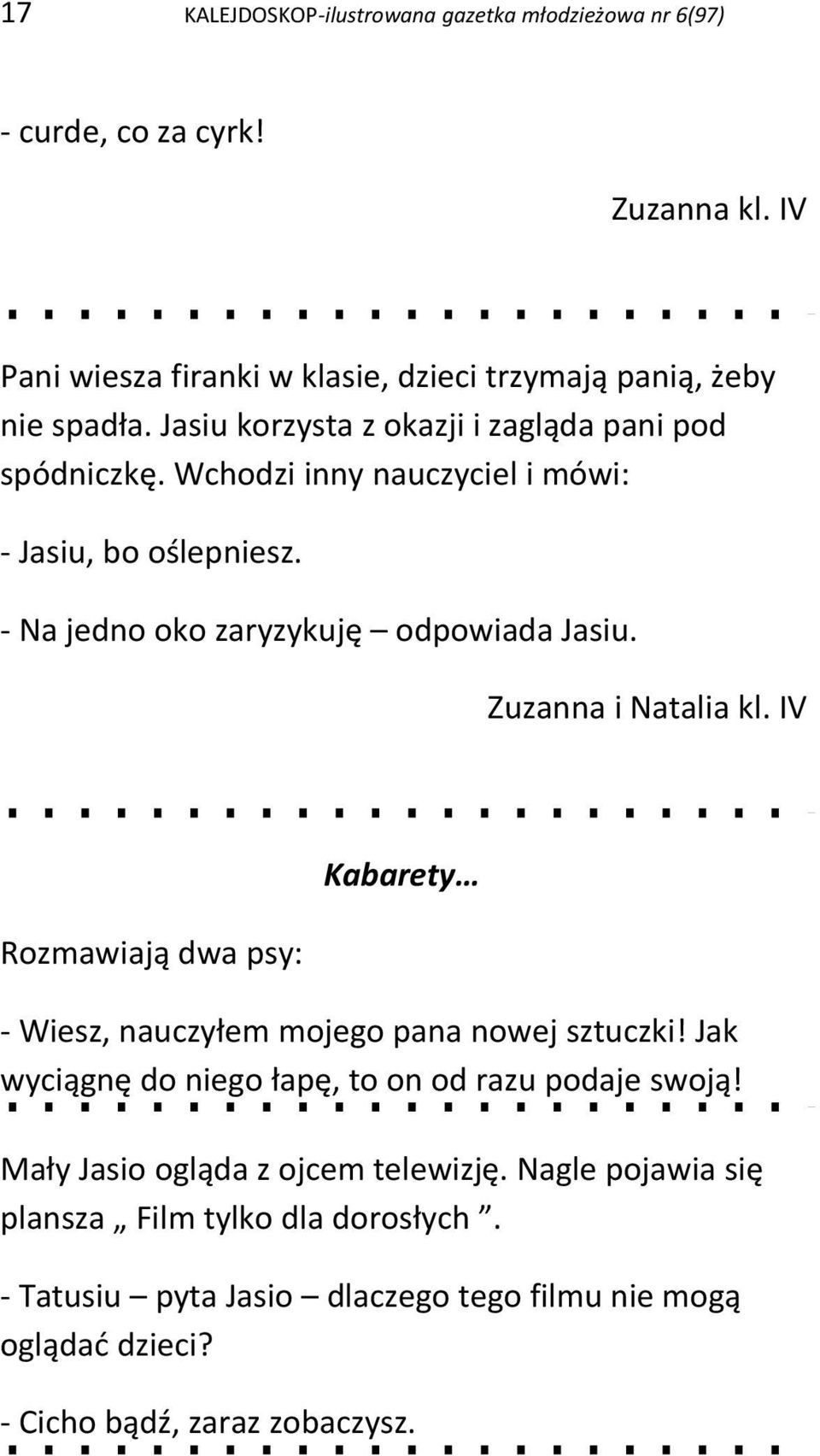 Zuzanna i Natalia kl. IV Rozmawiają dwa psy: Kabarety - Wiesz, nauczyłem mojego pana nowej sztuczki! Jak wyciągnę do niego łapę, to on od razu podaje swoją!