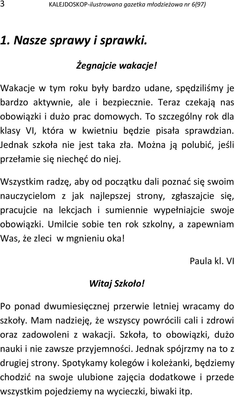 Można ją polubić, jeśli przełamie się niechęć do niej.
