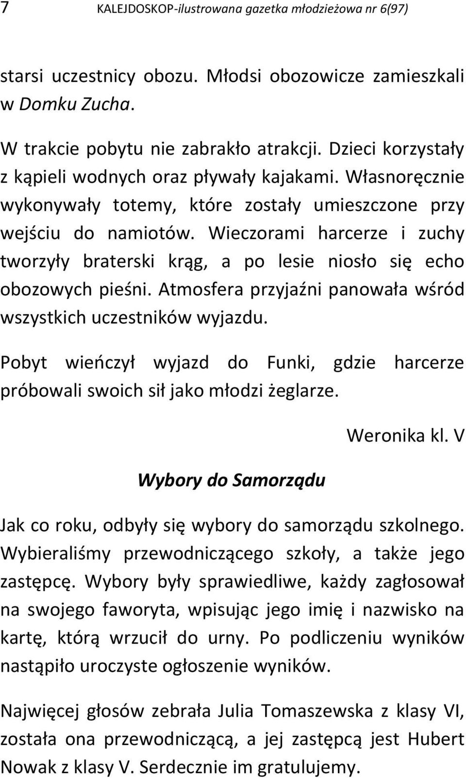 Wieczorami harcerze i zuchy tworzyły braterski krąg, a po lesie niosło się echo obozowych pieśni. Atmosfera przyjaźni panowała wśród wszystkich uczestników wyjazdu.