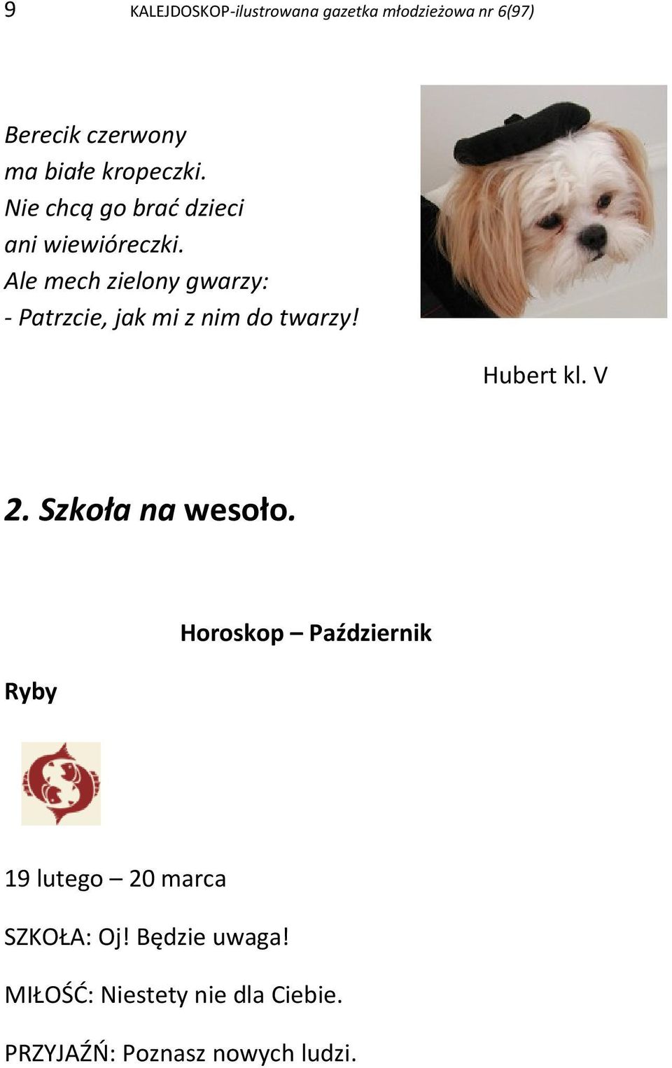 Ale mech zielony gwarzy: - Patrzcie, jak mi z nim do twarzy! Hubert kl. V 2.