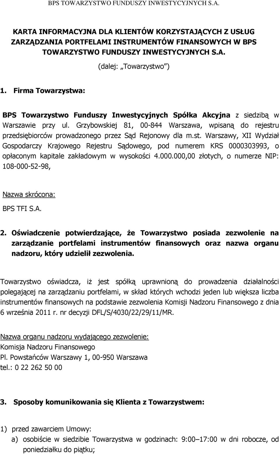 Grzybowskiej 81, 00-844 Warszawa, wpisaną do rejestru przedsiębiorców prowadzonego przez Sąd Rejonowy dla m.st. Warszawy, XII Wydział Gospodarczy Krajowego Rejestru Sądowego, pod numerem KRS 0000303993, o opłaconym kapitale zakładowym w wysokości 4.