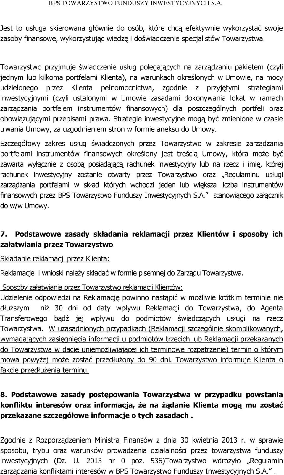 pełnomocnictwa, zgodnie z przyjętymi strategiami inwestycyjnymi (czyli ustalonymi w Umowie zasadami dokonywania lokat w ramach zarządzania portfelem instrumentów finansowych) dla poszczególnych