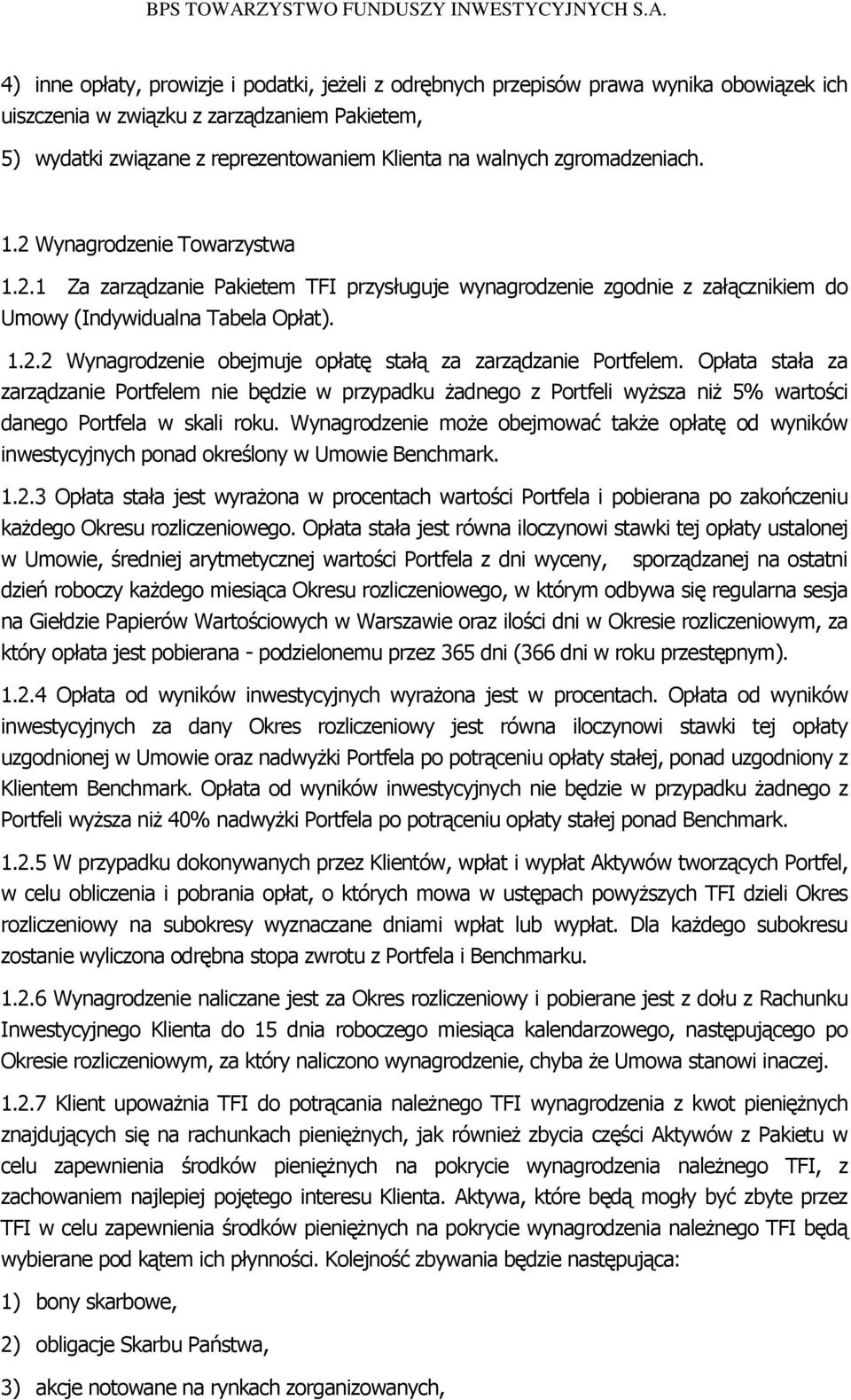 Opłata stała za zarządzanie Portfelem nie będzie w przypadku żadnego z Portfeli wyższa niż 5% wartości danego Portfela w skali roku.