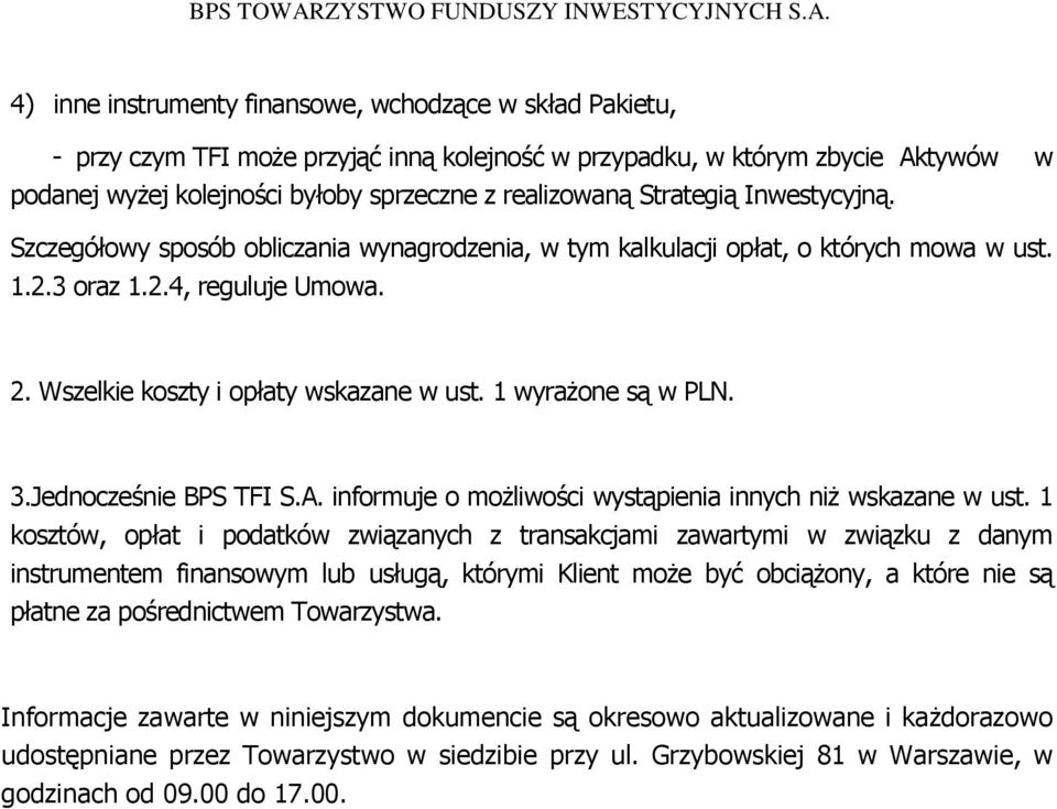 1 wyrażone są w PLN. 3.Jednocześnie BPS TFI S.A. informuje o możliwości wystąpienia innych niż wskazane w ust.