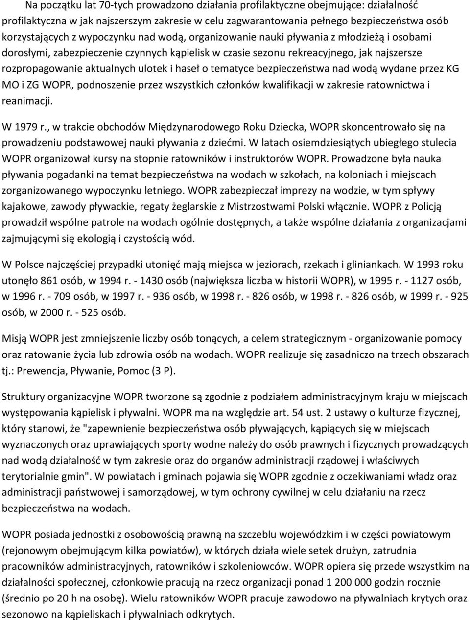 haseł o tematyce bezpieczeństwa nad wodą wydane przez KG MO i ZG WOPR, podnoszenie przez wszystkich członków kwalifikacji w zakresie ratownictwa i reanimacji. W 1979 r.