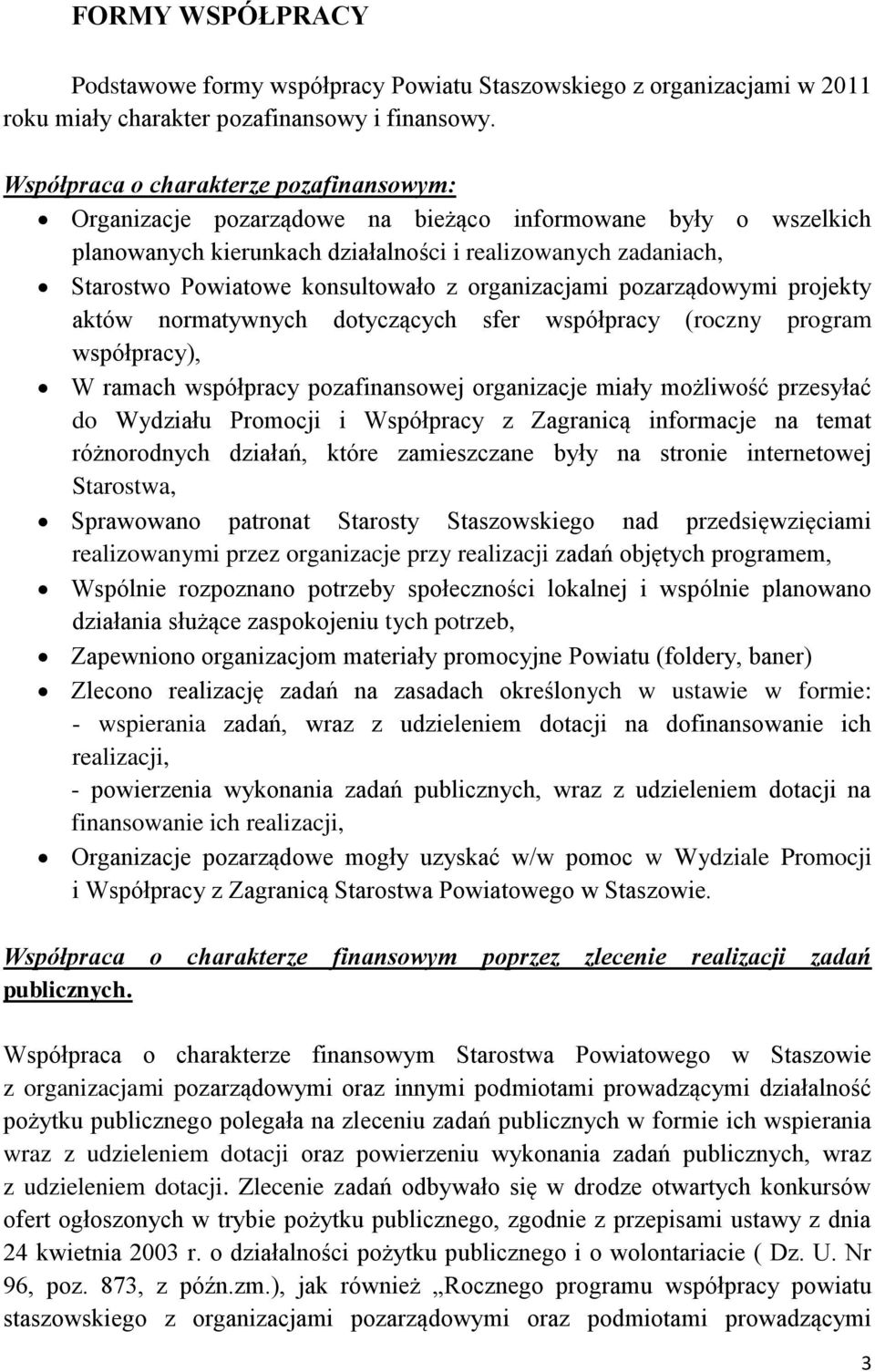 konsultowało z organizacjami pozarządowymi projekty aktów normatywnych dotyczących sfer współpracy (roczny program współpracy), W ramach współpracy pozafinansowej organizacje miały możliwość