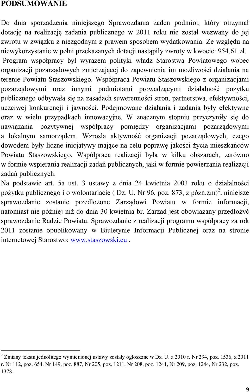 Program współpracy był wyrazem polityki władz Starostwa Powiatowego wobec organizacji pozarządowych zmierzającej do zapewnienia im możliwości działania na terenie Powiatu Staszowskiego.