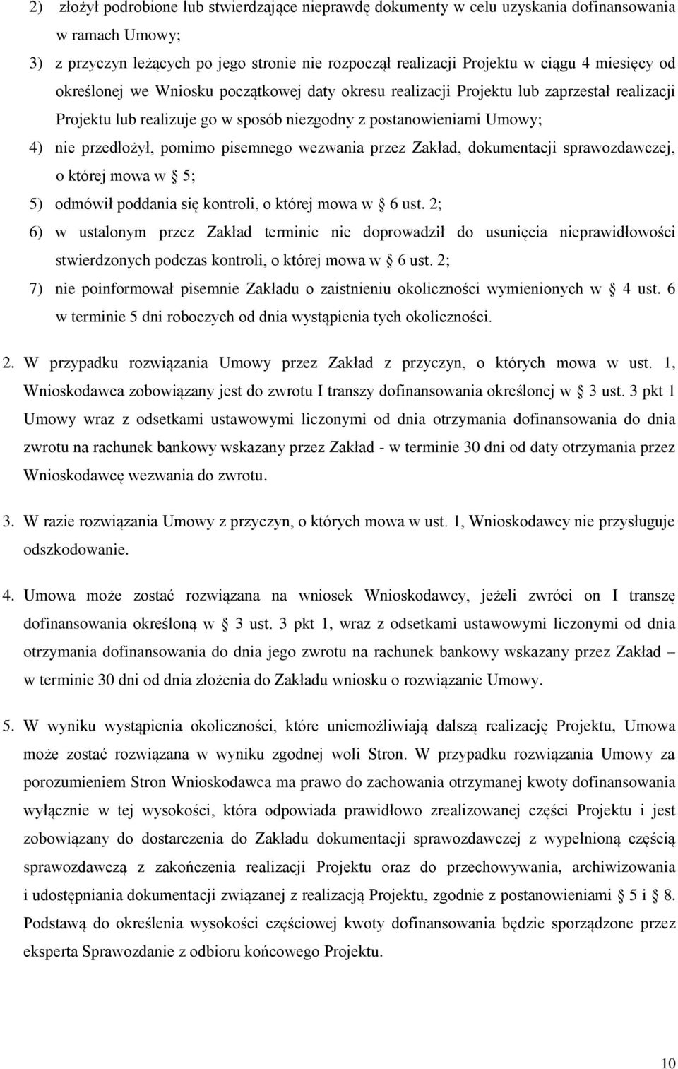 pisemnego wezwania przez Zakład, dokumentacji sprawozdawczej, o której mowa w 5; 5) odmówił poddania się kontroli, o której mowa w 6 ust.