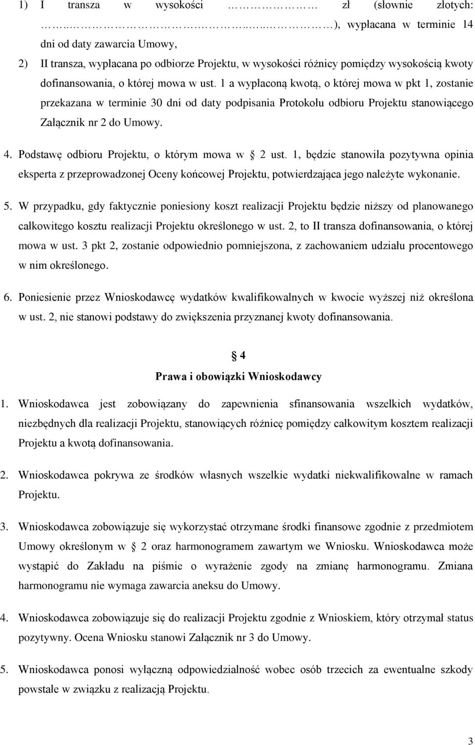 1 a wypłaconą kwotą, o której mowa w pkt 1, zostanie przekazana w terminie 30 dni od daty podpisania Protokołu odbioru Projektu stanowiącego Załącznik nr 2 do Umowy. 4.