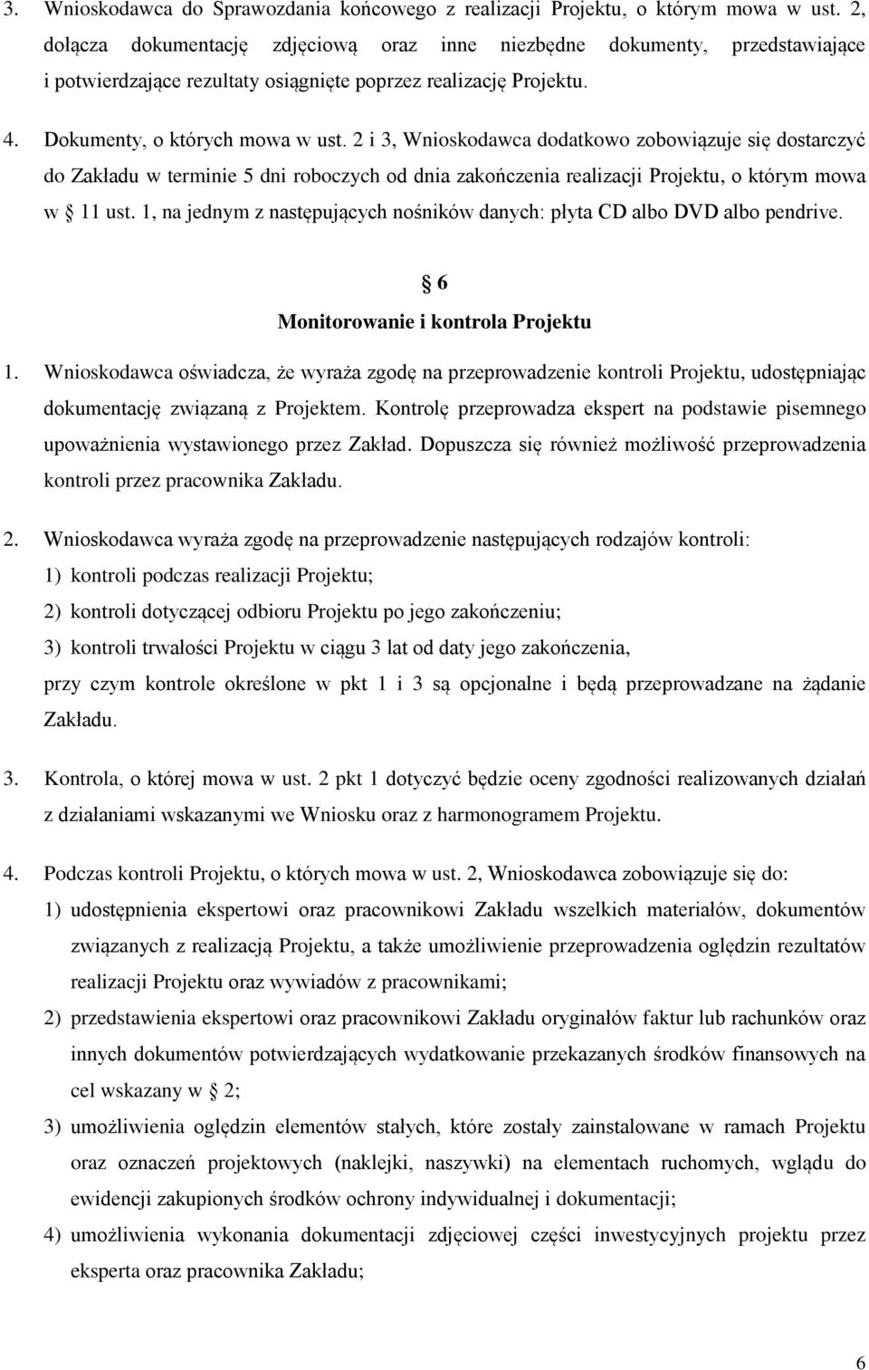 2 i 3, Wnioskodawca dodatkowo zobowiązuje się dostarczyć do Zakładu w terminie 5 dni roboczych od dnia zakończenia realizacji Projektu, o którym mowa w 11 ust.