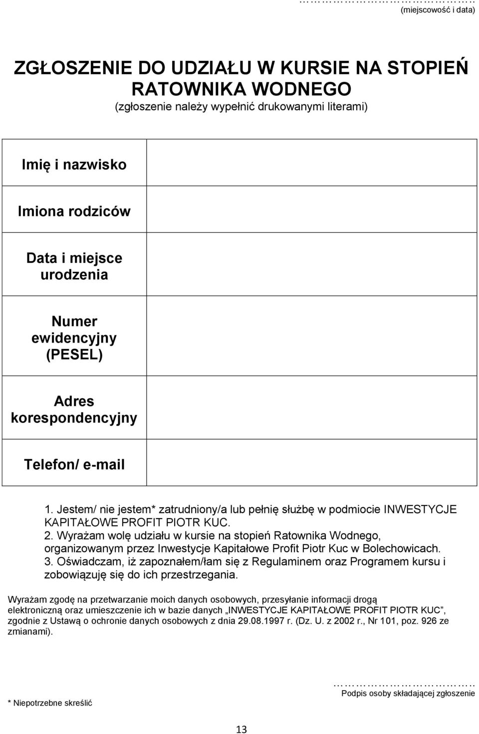 Wyrażam wolę udziału w kursie na stopień Ratownika Wodnego, organizowanym przez Inwestycje Kapitałowe Profit Piotr Kuc w Bolechowicach. 3.