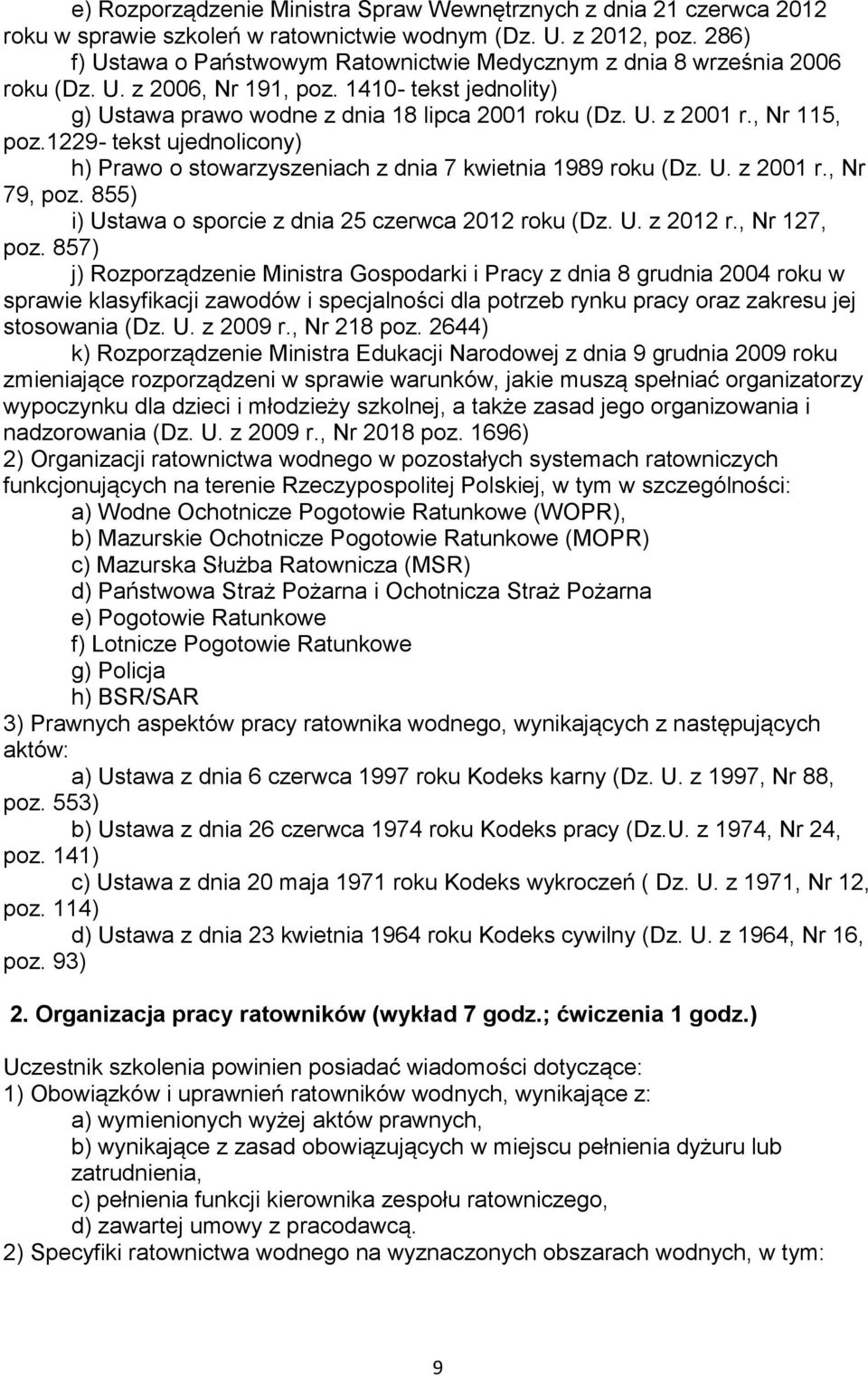 , Nr 115, poz.1229- tekst ujednolicony) h) Prawo o stowarzyszeniach z dnia 7 kwietnia 1989 roku (Dz. U. z 2001 r., Nr 79, poz. 855) i) Ustawa o sporcie z dnia 25 czerwca 2012 roku (Dz. U. z 2012 r.