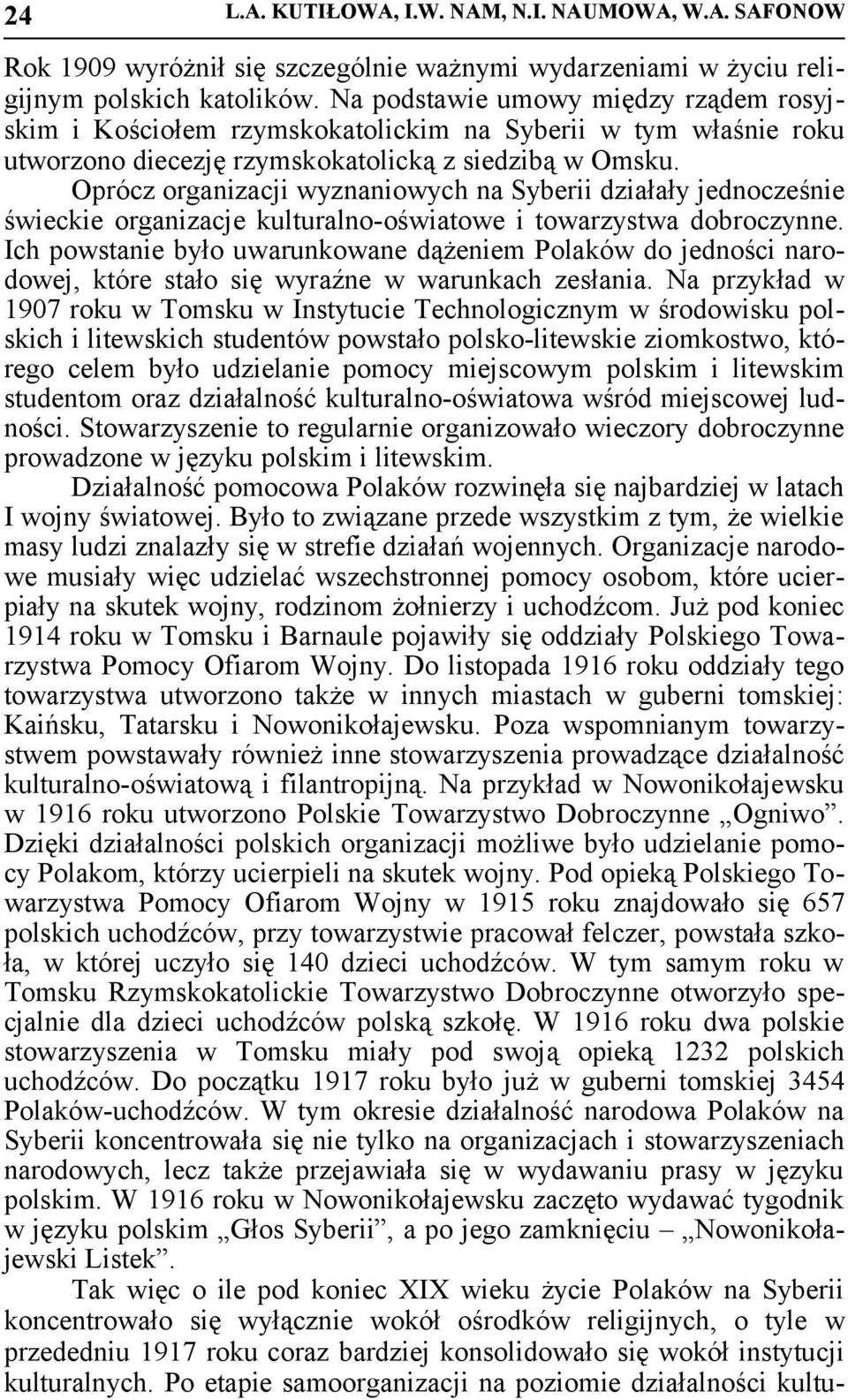Oprócz organizacji wyznaniowych na Syberii działały jednocześnie świeckie organizacje kulturalno-oświatowe i towarzystwa dobroczynne.