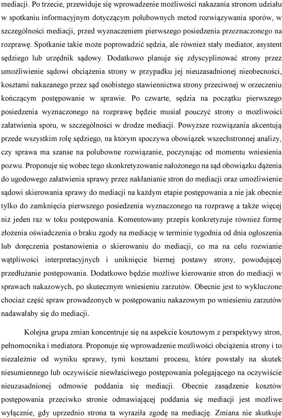 pierwszego posiedzenia przeznaczonego na rozprawę. Spotkanie takie może poprowadzić sędzia, ale również stały mediator, asystent sędziego lub urzędnik sądowy.