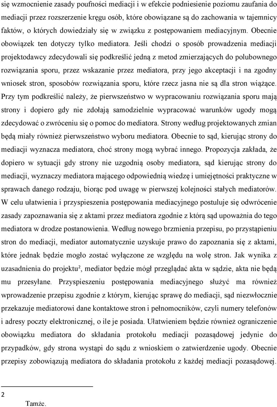 Jeśli chodzi o sposób prowadzenia mediacji projektodawcy zdecydowali się podkreślić jedną z metod zmierzających do polubownego rozwiązania sporu, przez wskazanie przez mediatora, przy jego akceptacji