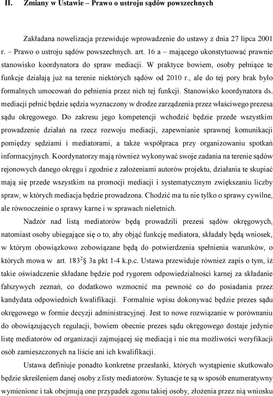 , ale do tej pory brak było formalnych umocowań do pełnienia przez nich tej funkcji. Stanowisko koordynatora ds.