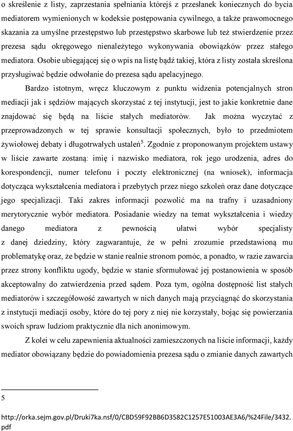 Osobie ubiegającej się o wpis na listę bądź takiej, która z listy została skreślona przysługiwać będzie odwołanie do prezesa sądu apelacyjnego.