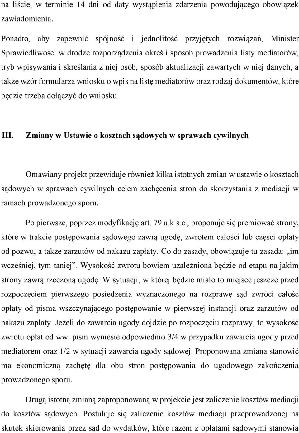 osób, sposób aktualizacji zawartych w niej danych, a także wzór formularza wniosku o wpis na listę mediatorów oraz rodzaj dokumentów, które będzie trzeba dołączyć do wniosku. III.