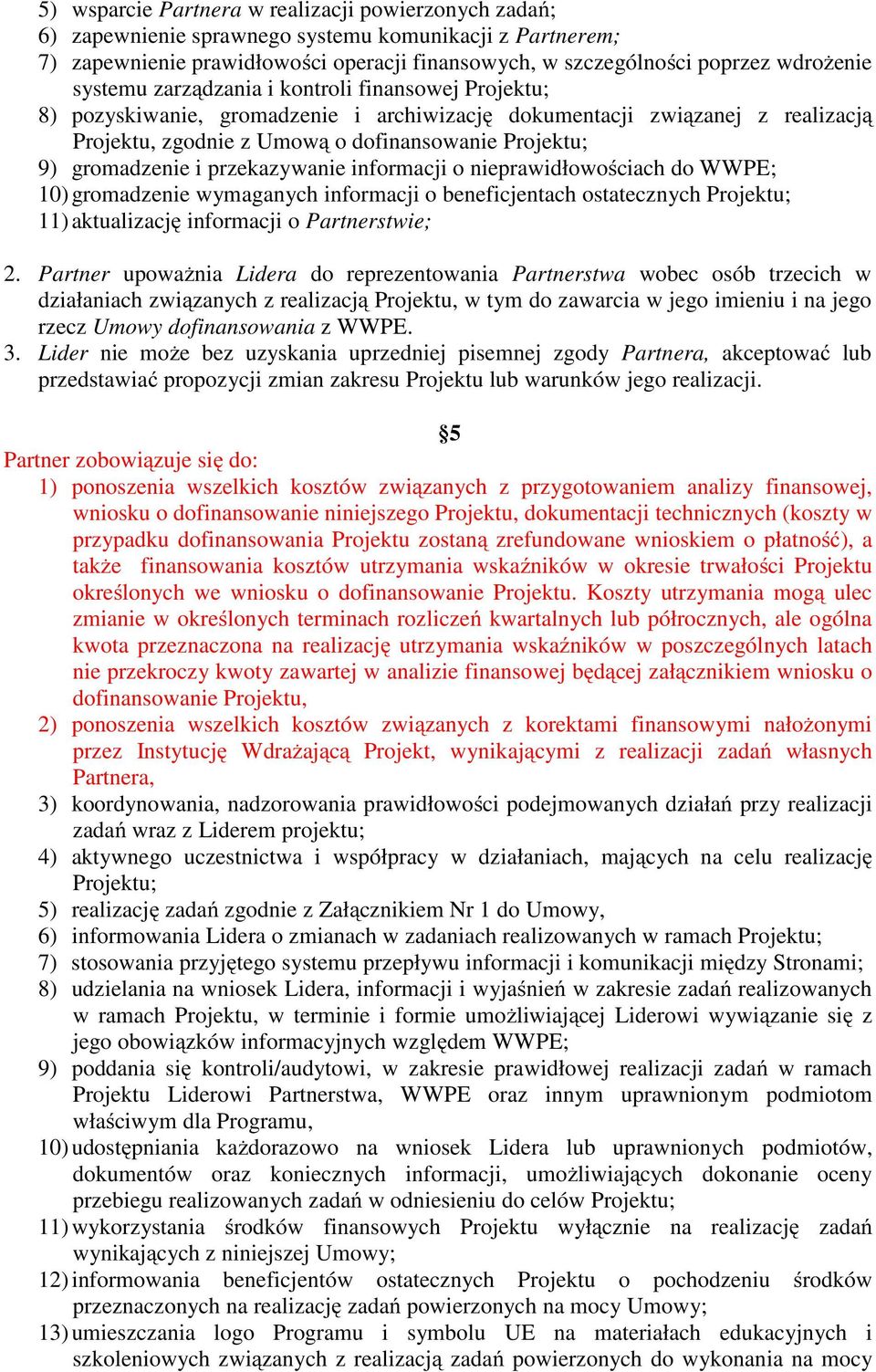 przekazywanie informacji o nieprawidłowościach do WWPE; 10) gromadzenie wymaganych informacji o beneficjentach ostatecznych Projektu; 11) aktualizację informacji o stwie; 2.