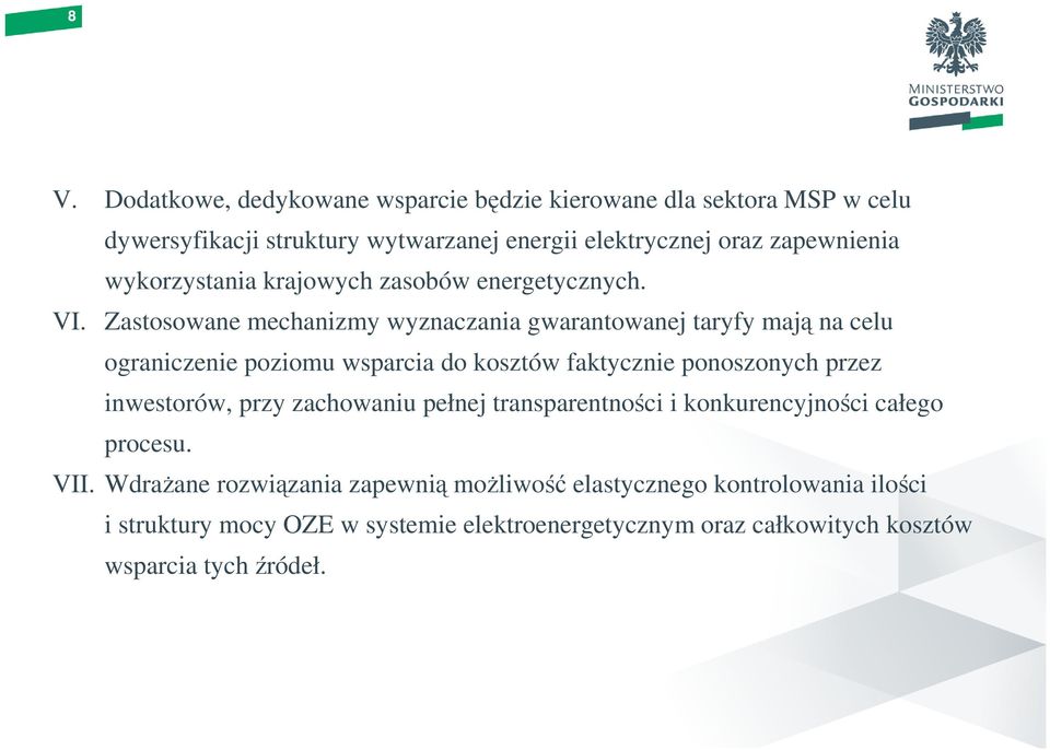 Zastosowane mechanizmy wyznaczania gwarantowanej taryfy mają na celu ograniczenie poziomu wsparcia do kosztów faktycznie ponoszonych przez inwestorów,