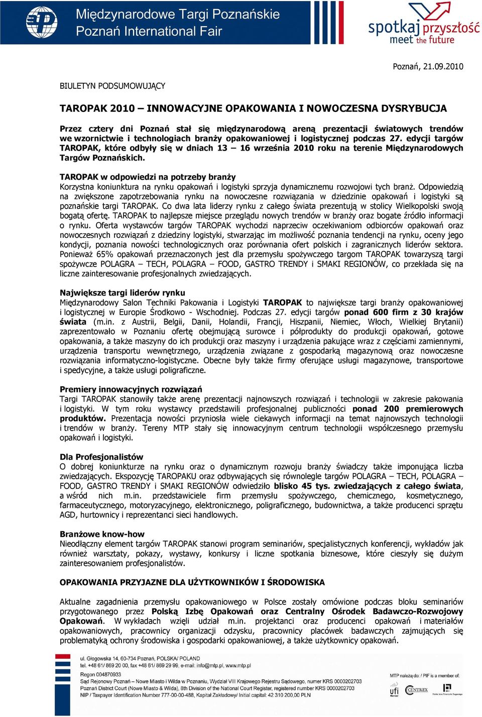 technologiach branŝy opakowaniowej i logistycznej podczas 27. edycji targów TAROPAK, które odbyły się w dniach 13 16 września 2010 roku na terenie Międzynarodowych Targów Poznańskich.