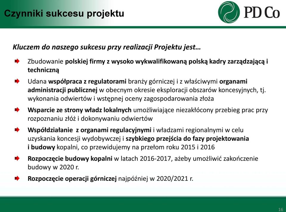wykonania odwiertów i wstępnej oceny zagospodarowania złoża Wsparcie ze strony władz lokalnych umożliwiające niezakłócony przebieg prac przy rozpoznaniu złóż i dokonywaniu odwiertów Współdziałanie z