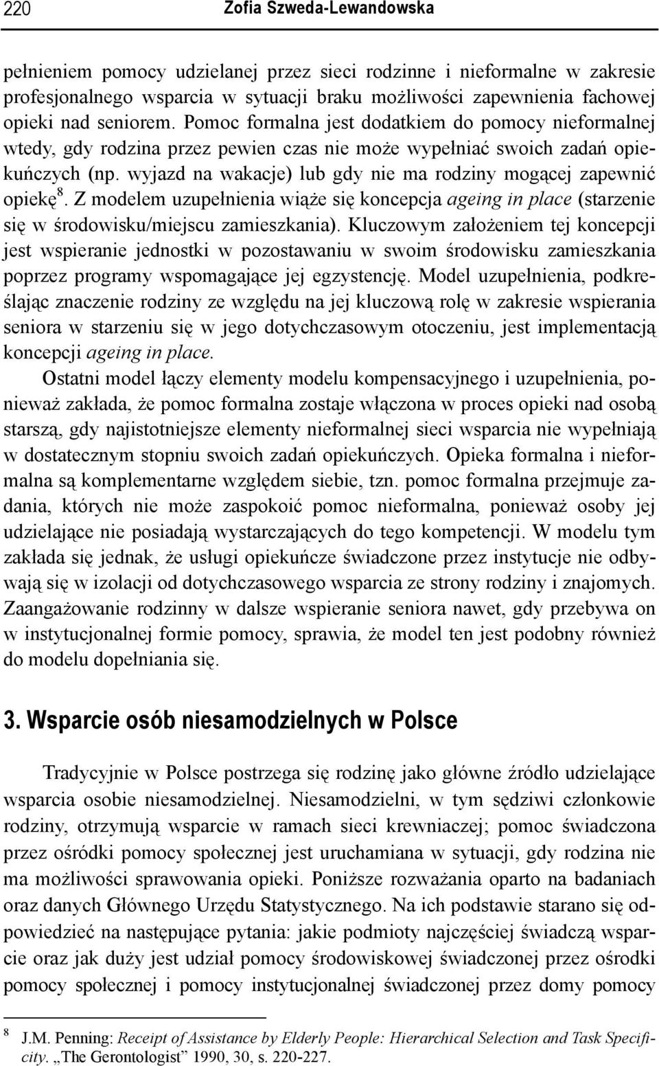 wyjazd na wakacje) lub gdy nie ma rodziny mogącej zapewnić opiekę 8. Z modelem uzupełnienia wiąże się koncepcja ageing in place (starzenie się w środowisku/miejscu zamieszkania).