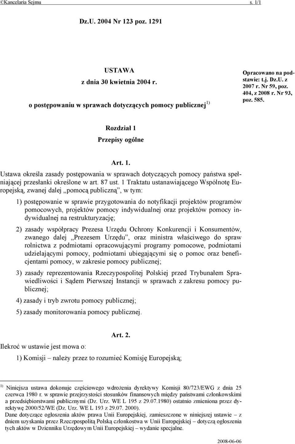 1 Traktatu ustanawiającego Wspólnotę Europejską, zwanej dalej pomocą publiczną, w tym: 1) postępowanie w sprawie przygotowania do notyfikacji projektów programów pomocowych, projektów pomocy