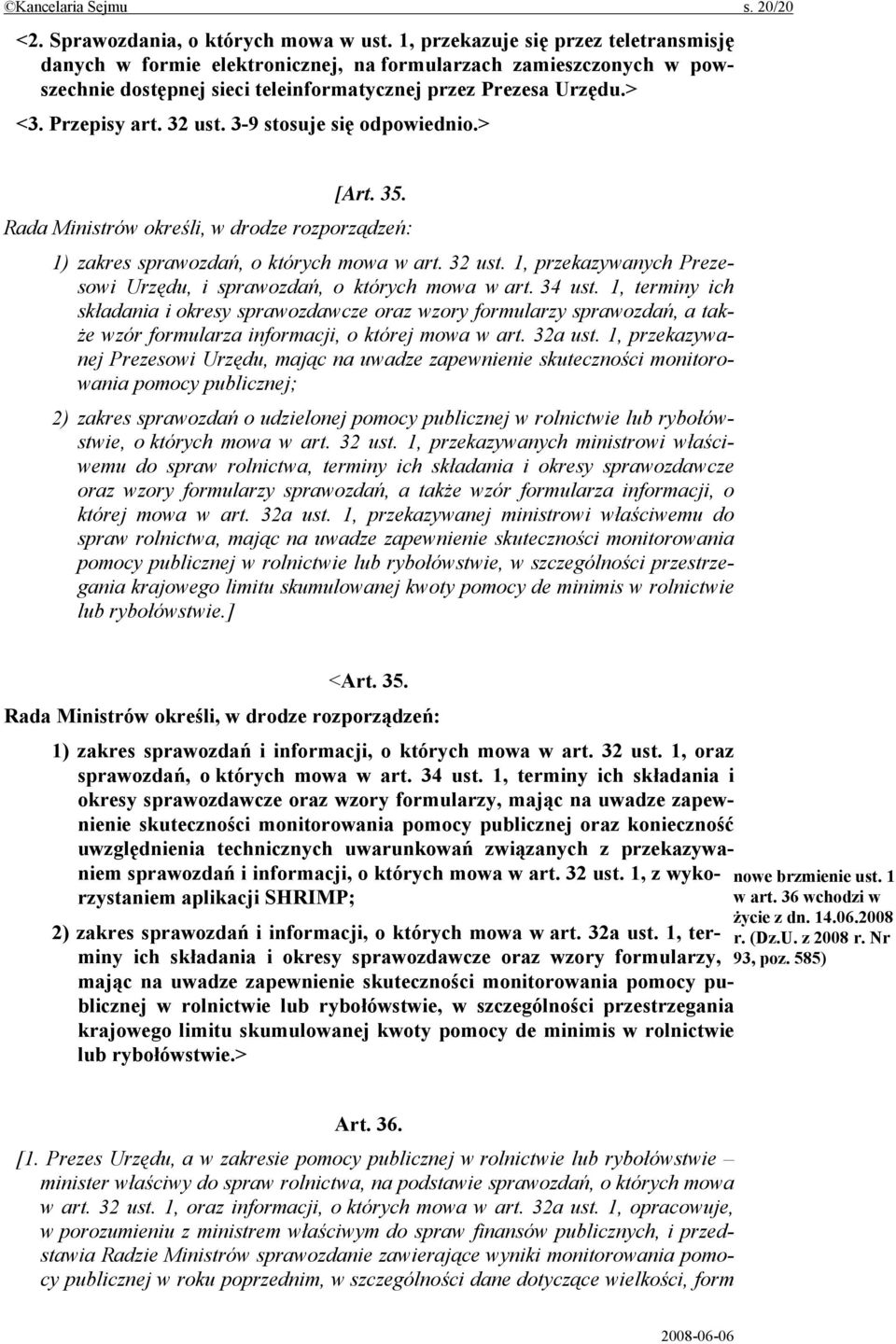 3-9 stosuje się odpowiednio.> [Art. 35. Rada Ministrów określi, w drodze rozporządzeń: 1) zakres sprawozdań, o których mowa w art. 32 ust.