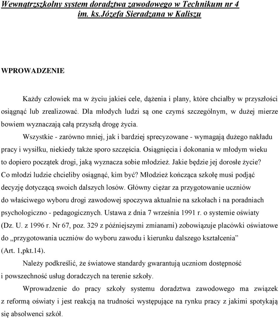 Dla młodych ludzi są one czymś szczególnym, w dużej mierze bowiem wyznaczają całą przyszłą drogę życia.