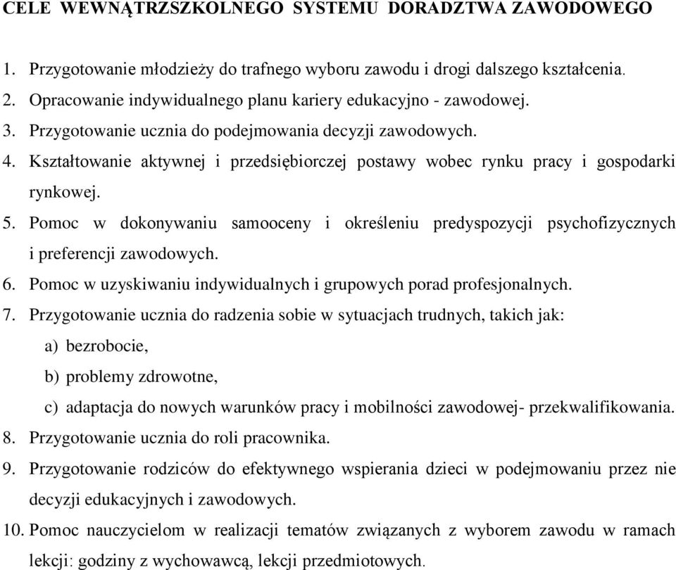 Kształtowanie aktywnej i przedsiębiorczej postawy wobec rynku pracy i gospodarki rynkowej. 5. Pomoc w dokonywaniu samooceny i określeniu predyspozycji psychofizycznych i preferencji zawodowych. 6.