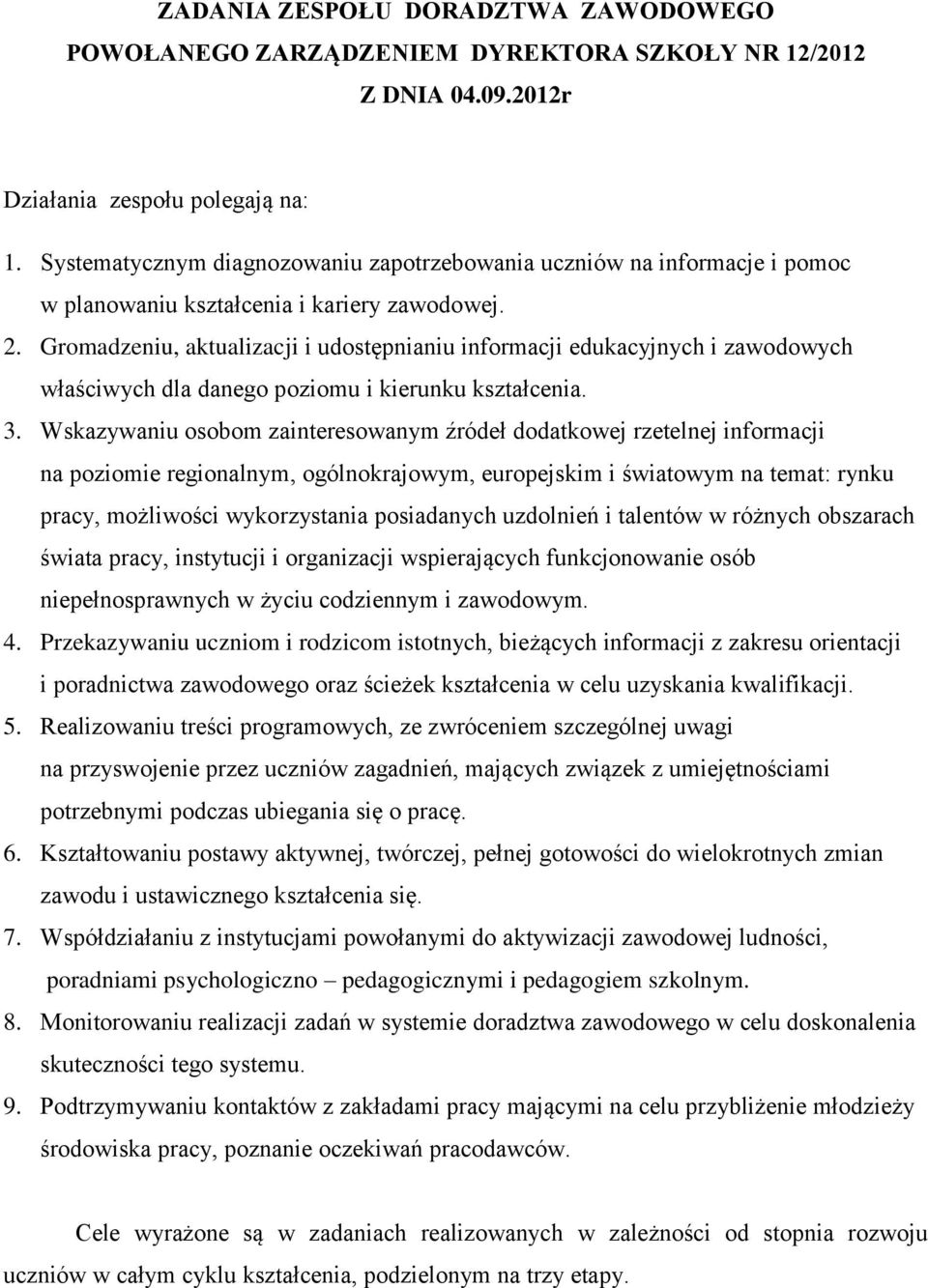 Gromadzeniu, aktualizacji i udostępnianiu informacji edukacyjnych i zawodowych właściwych dla danego poziomu i kierunku kształcenia. 3.