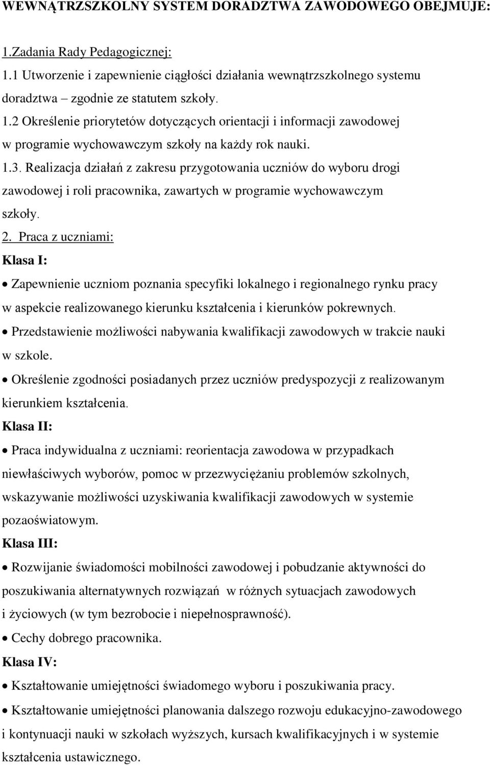 Praca z uczniami: Klasa I: Zapewnienie uczniom poznania specyfiki lokalnego i regionalnego rynku pracy w aspekcie realizowanego kierunku kształcenia i kierunków pokrewnych.
