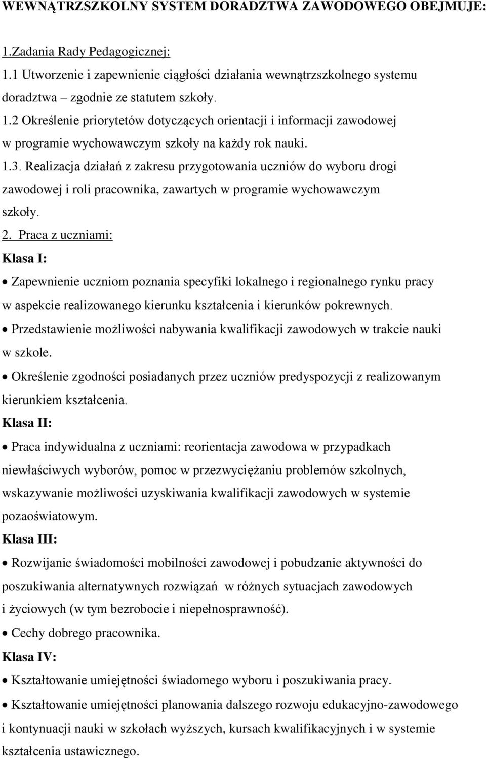 Praca z uczniami: Klasa I: Zapewnienie uczniom poznania specyfiki lokalnego i regionalnego rynku pracy w aspekcie realizowanego kierunku kształcenia i kierunków pokrewnych.