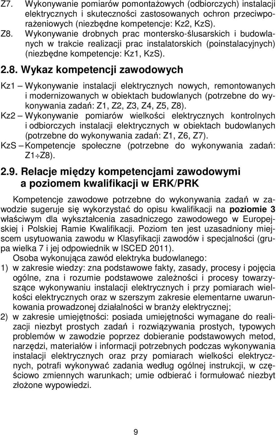 Wykaz kompetencji zawodowych Kz1 Wykonywanie instalacji elektrycznych nowych, remontowanych i modernizowanych w obiektach budowlanych (potrzebne do wykonywania zadań: Z1, Z2, Z3, Z4, Z5, Z8).