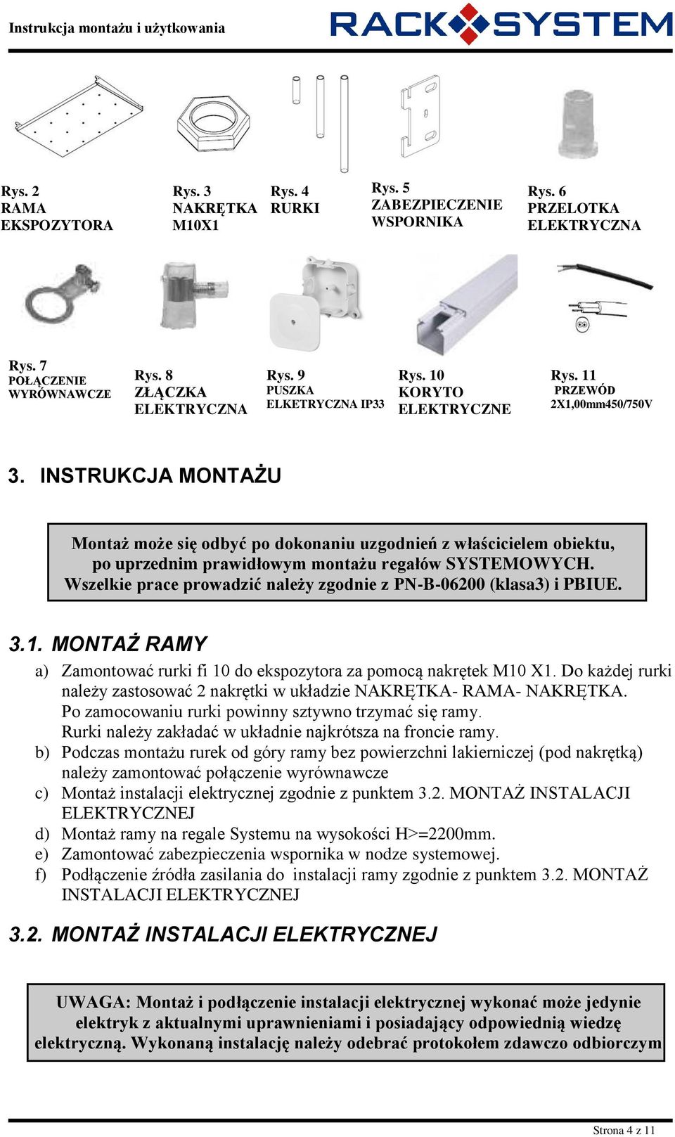 INSTRUKCJA MONTAŻU Montaż może się odbyć po dokonaniu uzgodnień z właścicielem obiektu, po uprzednim prawidłowym montażu regałów SYSTEMOWYCH.