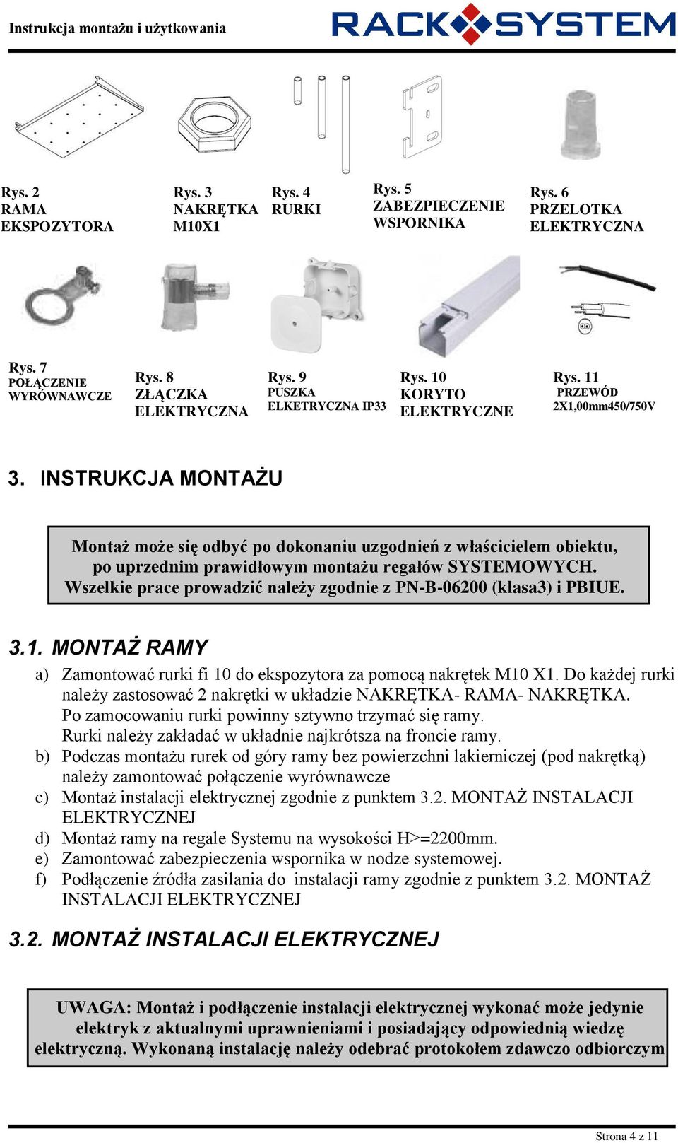 INSTRUKCJA MONTAŻU Montaż może się odbyć po dokonaniu uzgodnień z właścicielem obiektu, po uprzednim prawidłowym montażu regałów SYSTEMOWYCH.