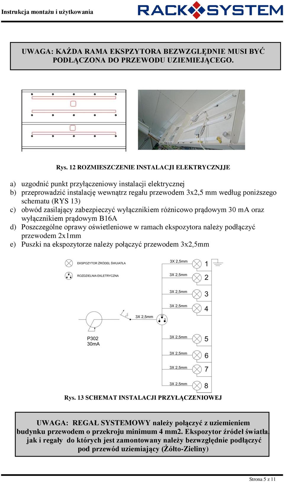 c) obwód zasilający zabezpieczyć wyłącznikiem różnicowo prądowym 30 ma oraz wyłącznikiem prądowym B16A d) Poszczególne oprawy oświetleniowe w ramach ekspozytora należy podłączyć przewodem 2x1mm e)