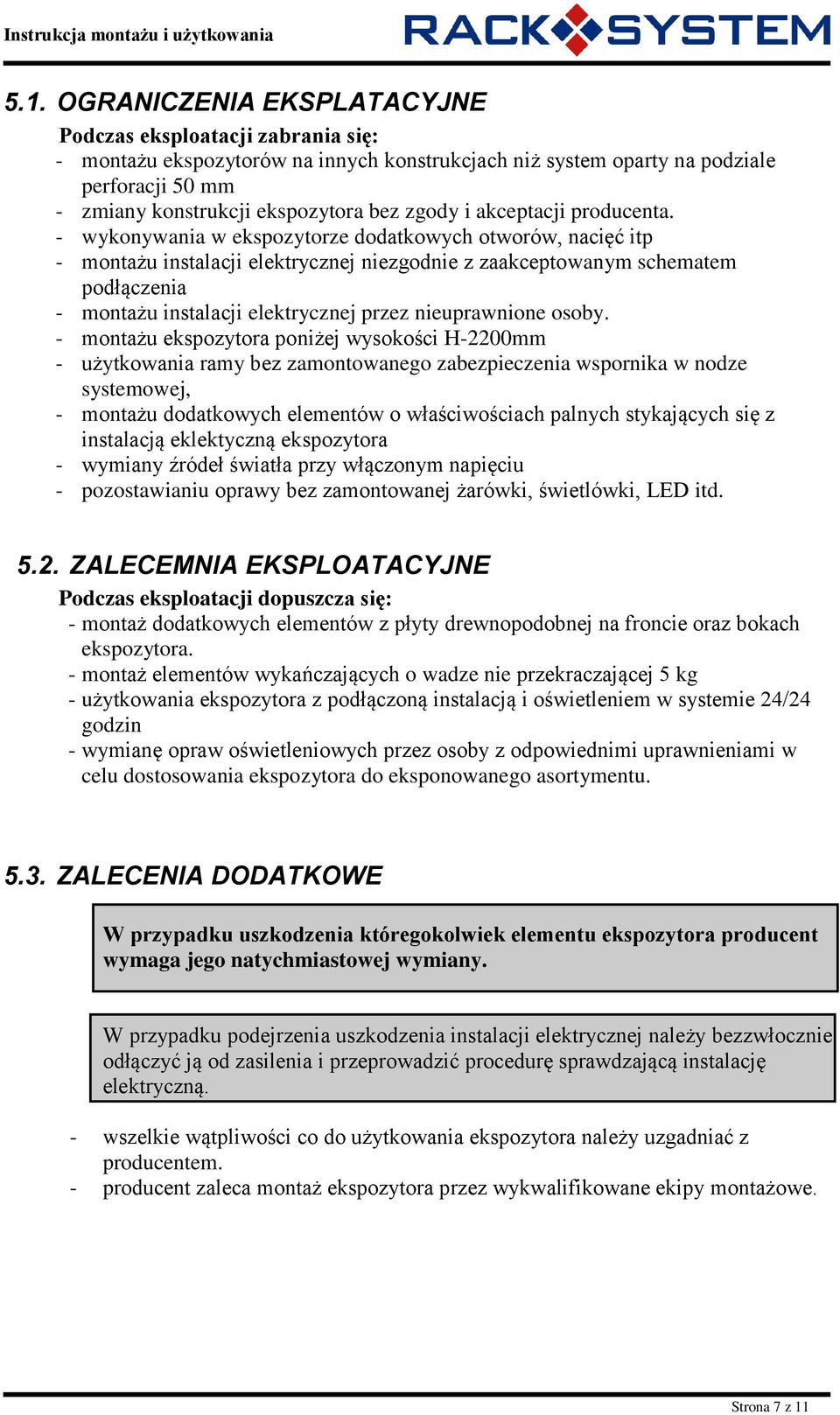 - wykonywania w ekspozytorze dodatkowych otworów, nacięć itp - montażu instalacji elektrycznej niezgodnie z zaakceptowanym schematem podłączenia - montażu instalacji elektrycznej przez nieuprawnione