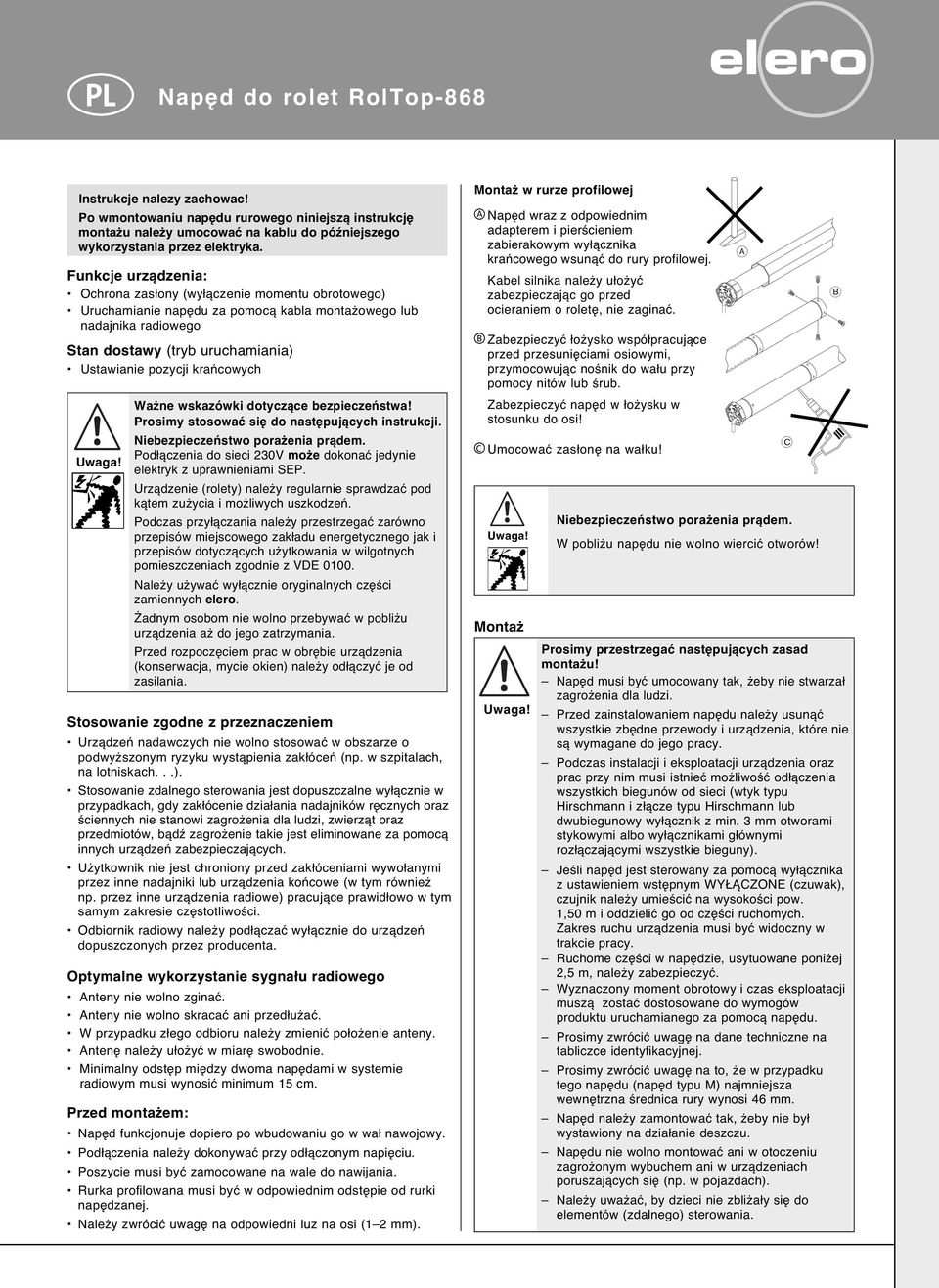 kraƒcowych Uwaga! Wa ne wskazówki dotyczàce bezpieczeƒstwa! Prosimy stosowaç si do nast pujàcych instrukcji. Niebezpieczeƒstwo pora enia pràdem.