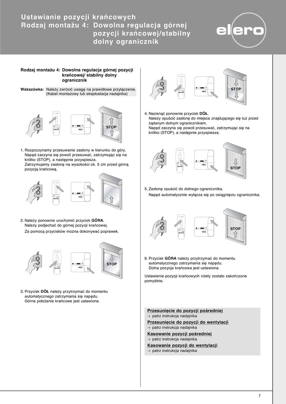 Nale y opuêciç zas on do miejsca znajdujàcego si tu przed àdanym dolnym ogranicznikiem. krótko (), a nast pnie przyspiesza.. Rozpoczynamy przesuwanie zas ony w kierunku do góry.