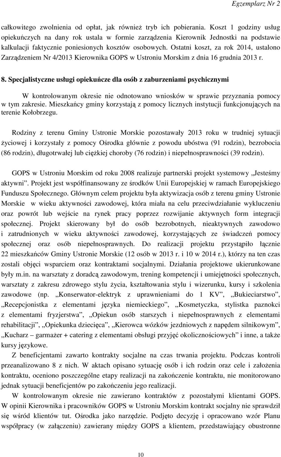 Ostatni koszt, za rok 2014, ustalono Zarządzeniem Nr 4/2013 Kierownika GOPS w Ustroniu Morskim z dnia 16 grudnia 2013 r. 8.