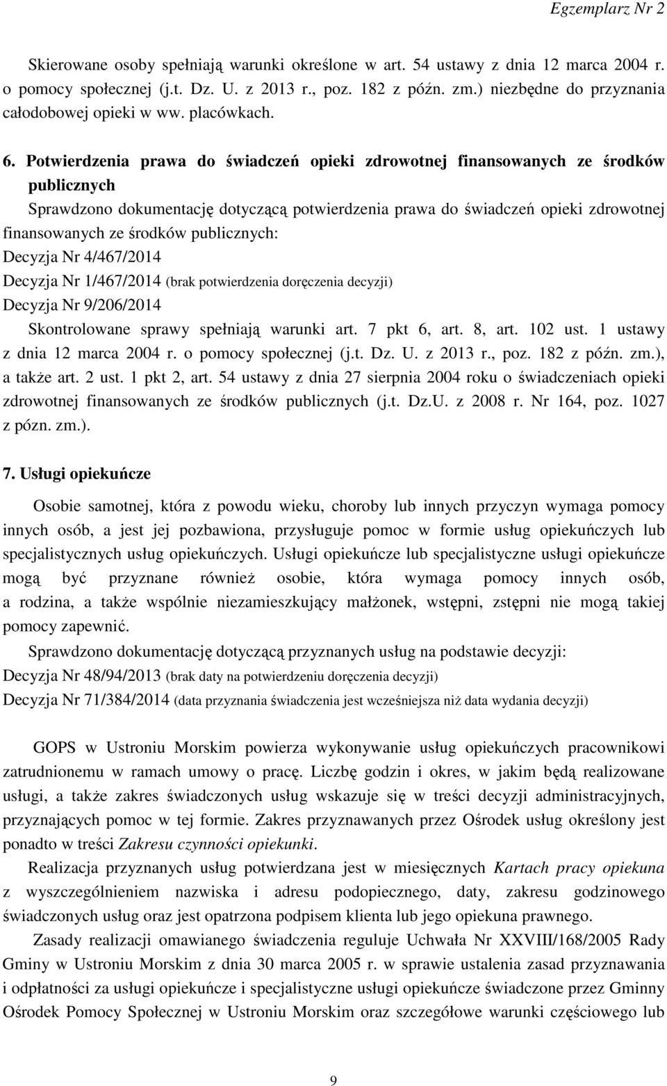Potwierdzenia prawa do świadczeń opieki zdrowotnej finansowanych ze środków publicznych Sprawdzono dokumentację dotyczącą potwierdzenia prawa do świadczeń opieki zdrowotnej finansowanych ze środków