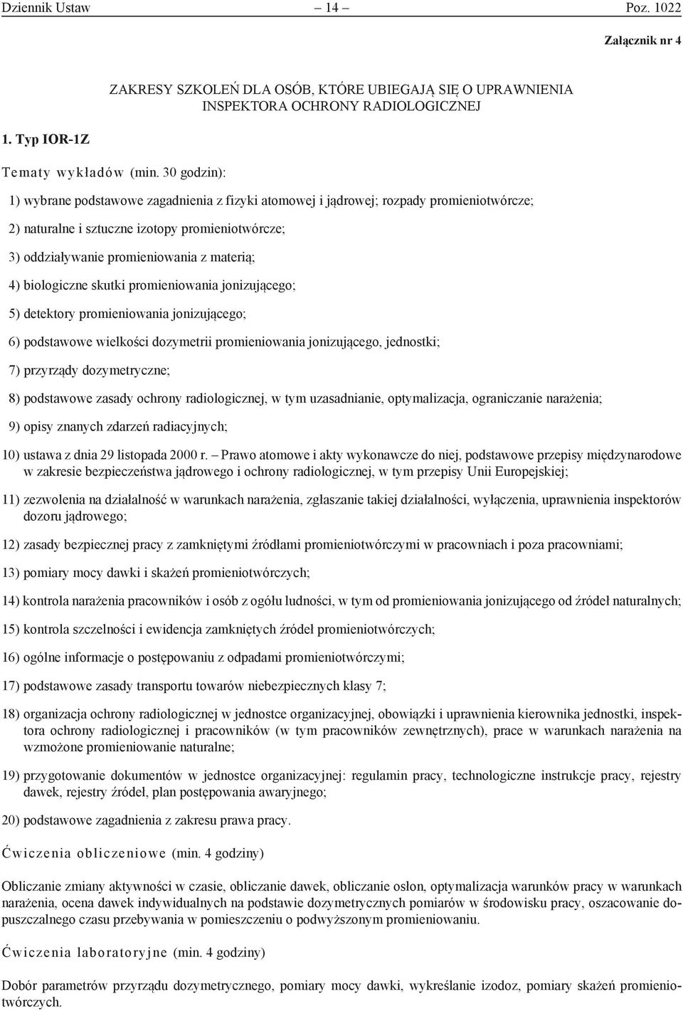 biologiczne skutki promieniowania jonizującego; 5) detektory promieniowania jonizującego; 6) podstawowe wielkości dozymetrii promieniowania jonizującego, jednostki; 7) przyrządy dozymetryczne; 8)