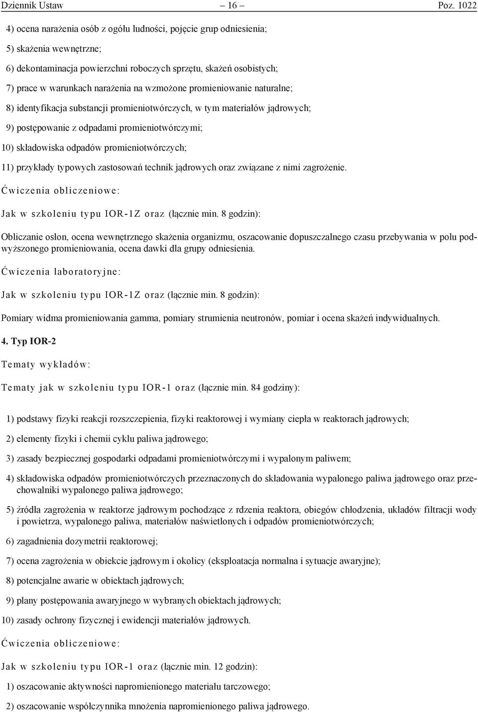 wzmożone promieniowanie naturalne; 8) identyfikacja substancji promieniotwórczych, w tym materiałów jądrowych; 9) postępowanie z odpadami promieniotwórczymi; 10) składowiska odpadów