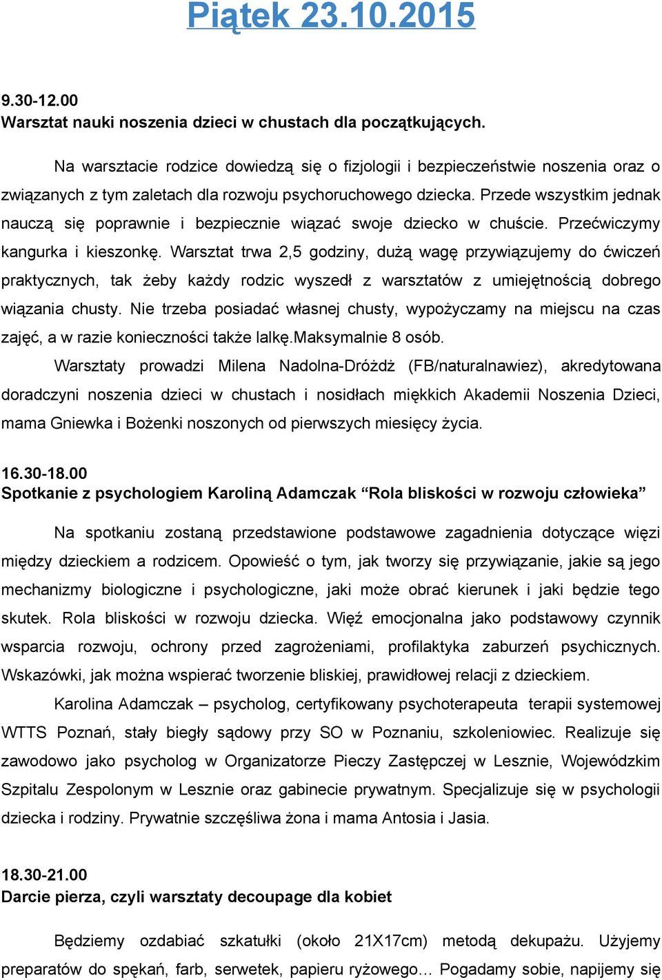 Przede wszystkim jednak nauczą się poprawnie i bezpiecznie wiązać swoje dziecko w chuście. Przećwiczymy kangurka i kieszonkę.