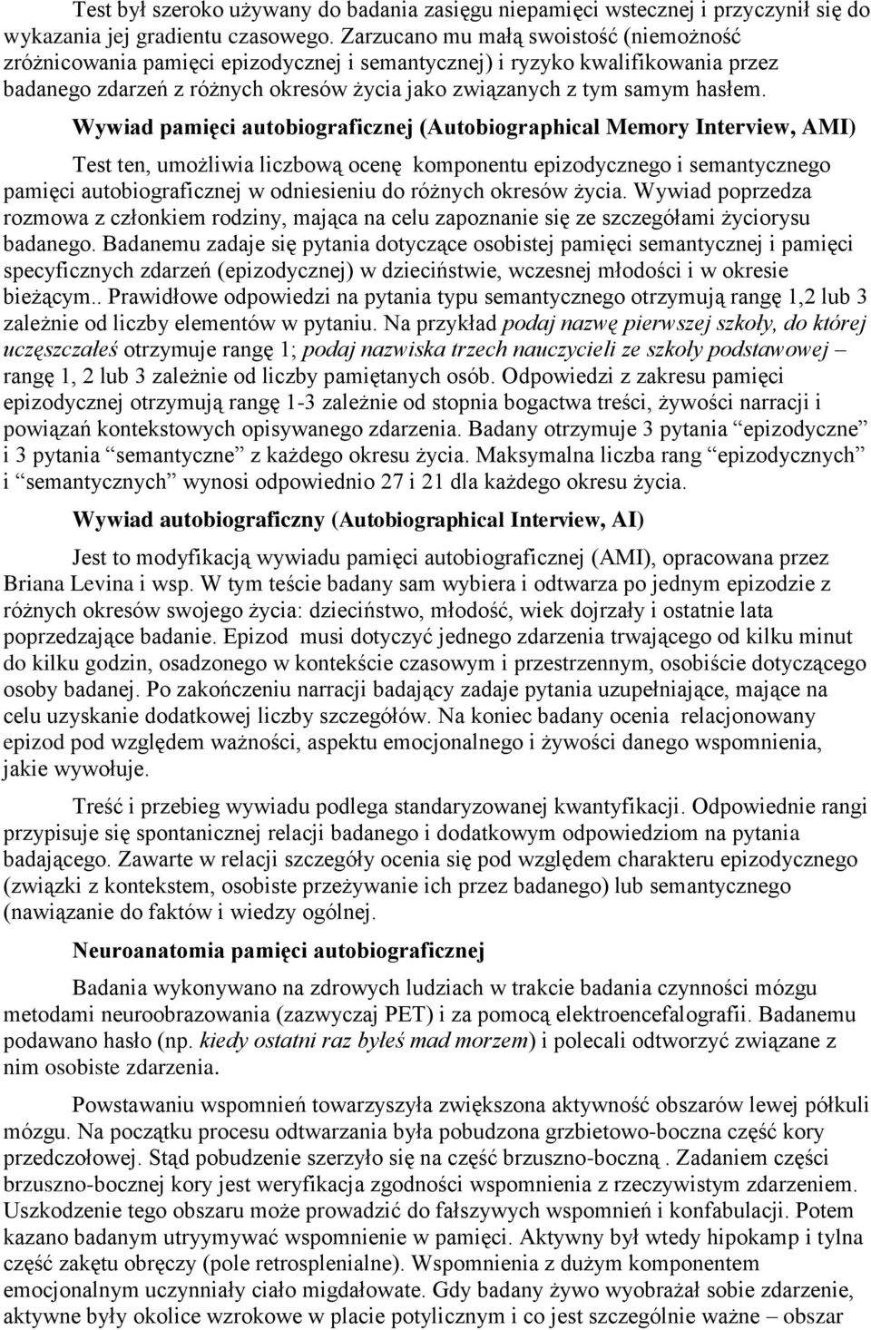 Wywiad pamięci autobiograficznej (Autobiographical Memory Interview, AMI) Test ten, umożliwia liczbową ocenę komponentu epizodycznego i semantycznego pamięci autobiograficznej w odniesieniu do