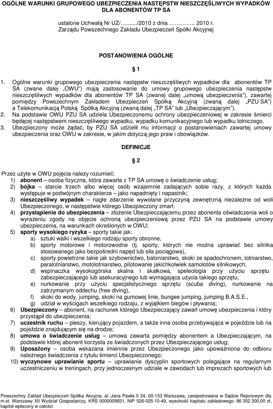 Ogólne warunki grupowego ubezpieczenia następstw nieszczęśliwych wypadków dla abonentów TP SA (zwane dalej OWU ) mają zastosowanie do umowy grupowego ubezpieczenia następstw nieszczęśliwych wypadków