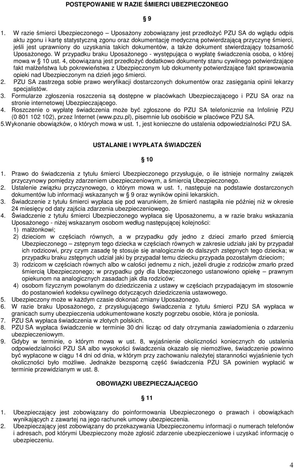 jest uprawniony do uzyskania takich dokumentów, a takŝe dokument stwierdzający toŝsamość UposaŜonego. W przypadku braku UposaŜonego - występująca o wypłatę świadczenia osoba, o której mowa w 10 ust.