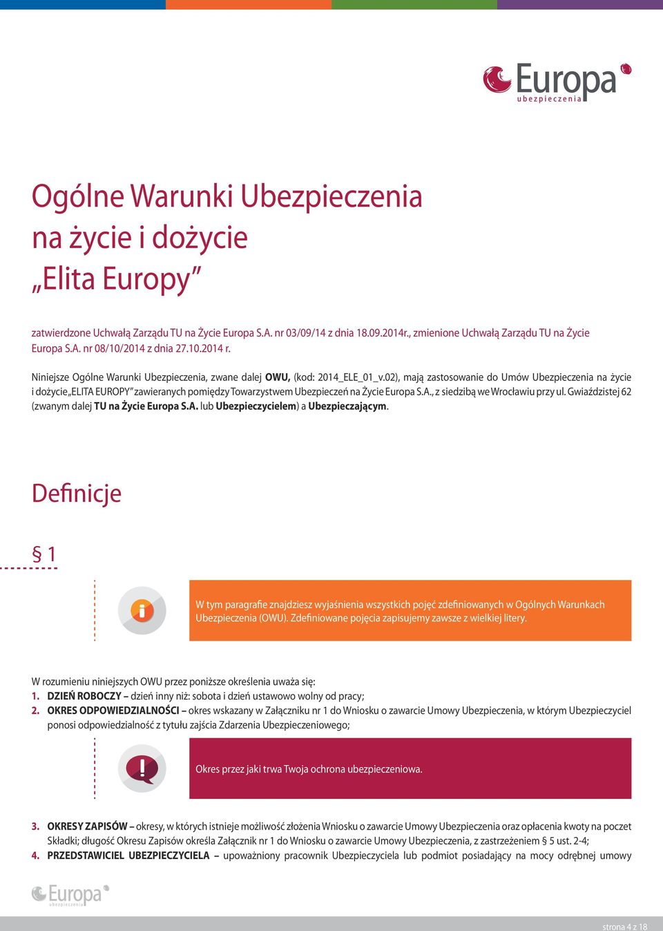 02), mają zastosowanie do Umów Ubezpieczenia na życie i dożycie ELITA EUROPY zawieranych pomiędzy Towarzystwem Ubezpieczeń na Życie Europa S.A., z siedzibą we Wrocławiu przy ul.